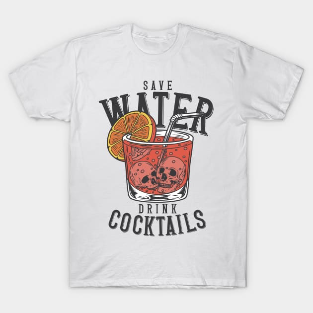 "Save Water Drink Cocktails" Skulls T-Shirt by FlawlessSeams